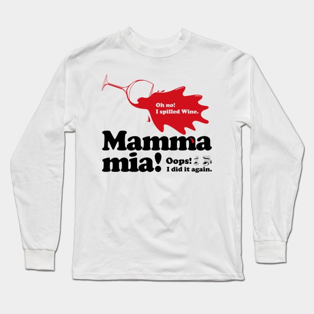 Mamma mia “Spill Wine” 2 Long Sleeve T-Shirt by t-shirts-cafe